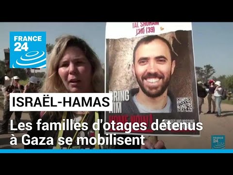 Guerre Israël-Hamas : les familles d'otages détenus à Gaza se mobilisent • FRANCE 24