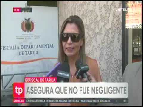 04102024   SANDRA GUTIERREZ   EXFISCAL DE TARIJA ASEGURA QUE NO FUE NEGLIGENTE EN SUS FUNCIONES   UN