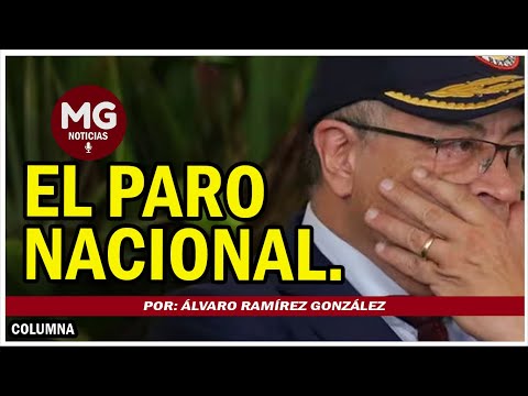 EL PARO NACIONAL  Por: Álvaro Ramírez González