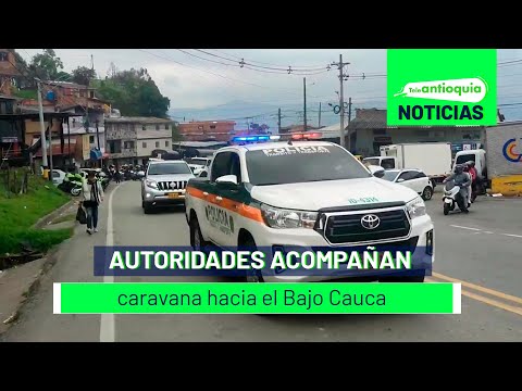 Autoridades acompañan caravana hacia el Bajo Cauca - Teleantioquia Noticias