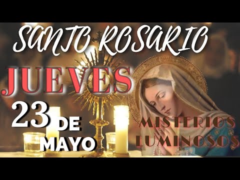 SANTO ROSARIO DE HOY JUEVES 23 DE MAYO