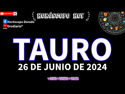 Horóscopo De Hoy  Tauro  26 de Junio de 2024. Amor + Dinero + Salud.