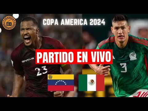 Emoción EN VIVO: Venezuela vs Mexico Copa America 2024