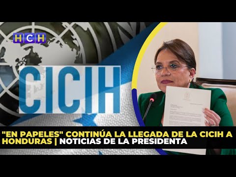 En papeles continúa la llegada de la CICIH a Honduras | Noticias de La Presidenta