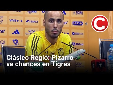 Clásico Regio: Pizarro ve chances en Tigres