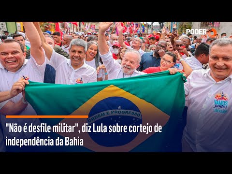 Na?o e? desfile militar, diz Lula sobre cortejo de independe?ncia da Bahia