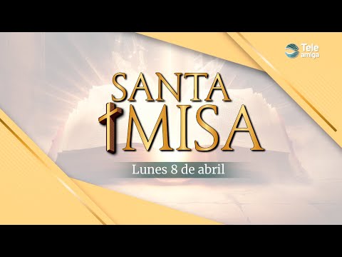 Santa Misa de HOY Lunes 8 de Abril de 2024 en Teleamiga
