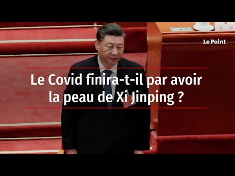 Le Covid finira-t-il par avoir la peau de Xi Jinping ?
