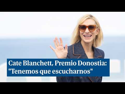 Cate Blanchett, Premio Donostia: Tenemos que escucharnos los unos a los otros