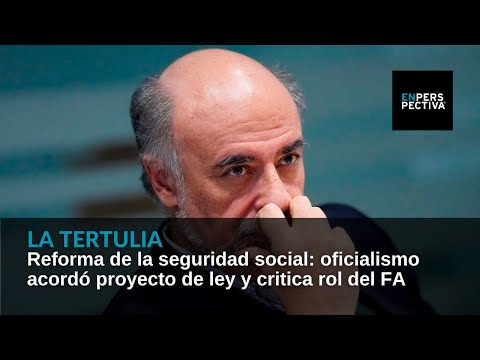 Reforma de la seguridad social: oficialismo acordó proyecto de ley y critica rol del Frente Amplio
