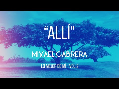 ALLÍ - Mixael Cabrera (Lyric Video)