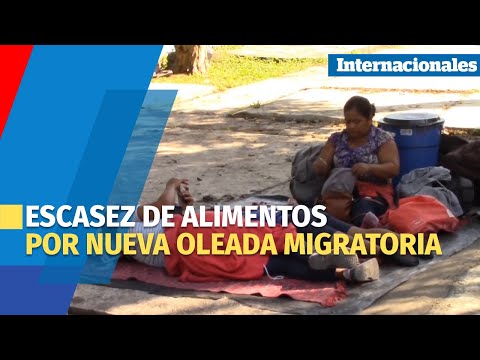 Los alimentos escasean en la frontera sur de México ante la nueva oleada migratoria