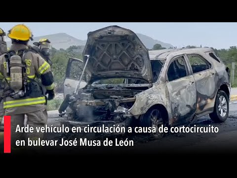 Arde vehi?culo en circulacio?n a causa de cortocircuito en bulevar Jose? Musa de Leo?n