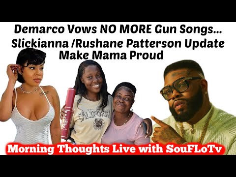 Slickianna Rushane Patterson Update / Demarco Vows No More Gun Songs / Make Mama Proud