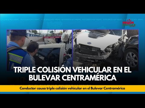 Conductor causa triple colisión vehicular en el Bulevar Centramérica