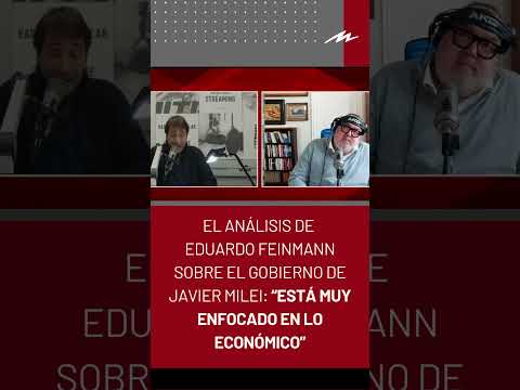 El análisis de Eduardo Feinmann sobre Javier Milei: “Está muy enfocado en lo económico”
