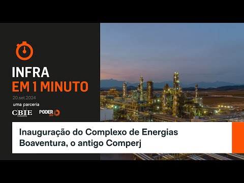 Infra em 1 Minuto: Inauguração do Complexo de Energias Boaventura, o antigo Comperj