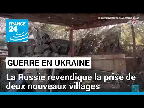 Guerre en Ukraine : la Russie revendique la prise de deux nouveaux villages dans l'est du pays