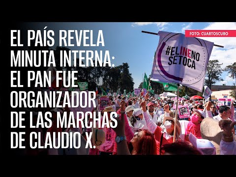 El País revela minuta interna: El PAN fue organizador de las marchas de Claudio X.