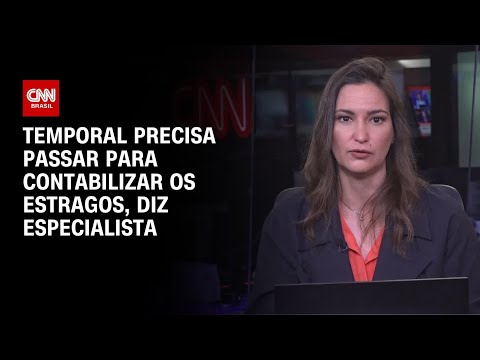 Temporal precisa passar para contabilizar os estragos, diz especialista | CNN BRASIL