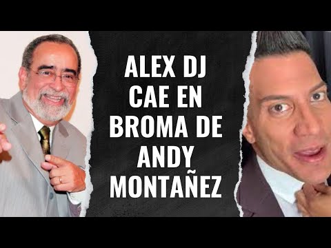 ALEX DJ CAE EN BROMA DE ANDY MONTAÑEZ