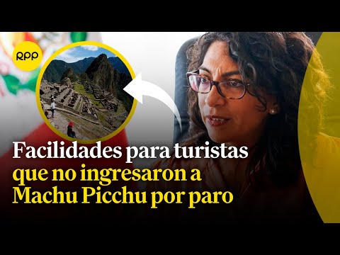 Turistas que no pudieron ingresar a Machu Picchu por el paro tendrán facilidades