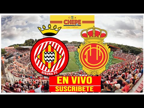 GIRONA VS MALLORCA EN VIVO JORNADA 33 LA LIGA SANTANDER