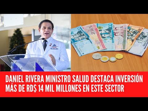 DANIEL RIVERA MINISTRO SALUD DESTACA INVERSIÓN MÁS DE RD$ 14 MIL MILLONES EN ESTE SECTOR