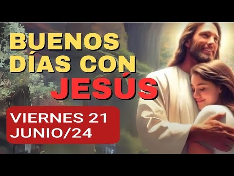 ? Buenos días con Jesús.  Viernes 21 de Junio de 2024. Oración al comenzar el día ?