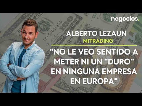 Alberto Lezaun: No le veo sentido meter ni un duro en ninguna empresa en Europa