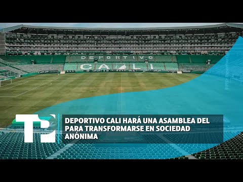 Deportivo Cali hará una asamblea del para transformarse en sociedad anónima | 03.04.2024 |TPNoticias