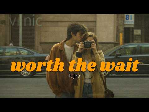 fujiro - worth the wait (official lyric video)