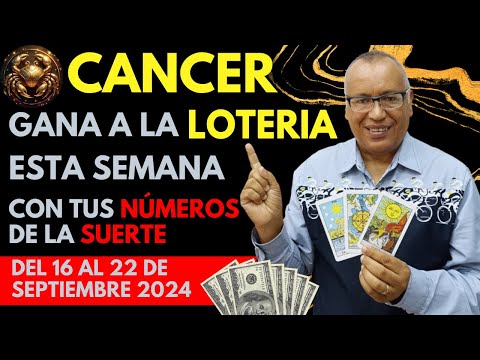 CANCER..GANARÁS FIJO a la LOTERÍA con estos NÚMEROS del (16 AL 22 SEPTIEMBRE 2024)