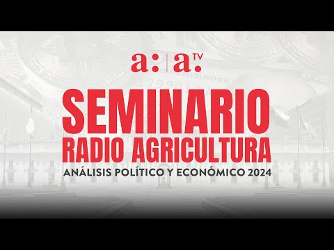 Seminario Radio Agricultura - Análisis político y económico 2024