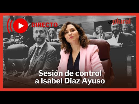 Sesión de control al Gobierno de Ayuso en la Asamblea de Madrid