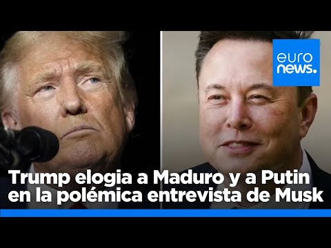 Trump elogia a Maduro y a Putin en la polémica entrevista de Elon Musk entre intentos de hackeo