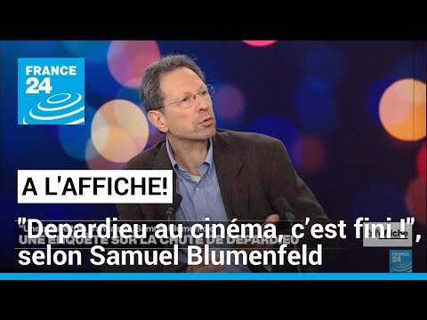 Samuel Blumenfeld : On ne reverra jamais Depardieu au cinéma! • FRANCE 24