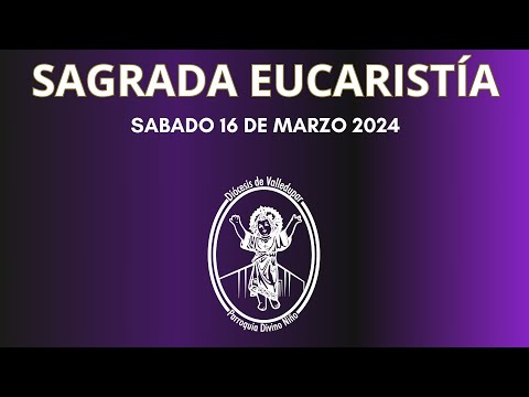 EUCARISTIA / SABADO 16 DE MARZO / PADRE ORLANDO PARRA