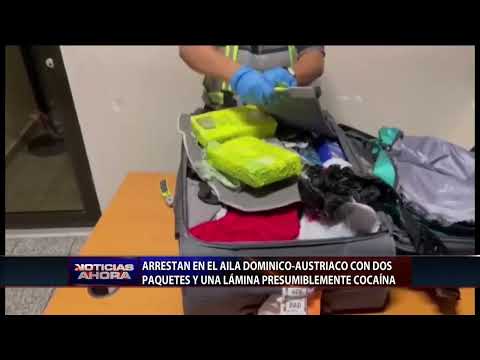 Arrestan en el AILA a dominico-austriaco con dos paquetes y una lámina de presunta cocaína