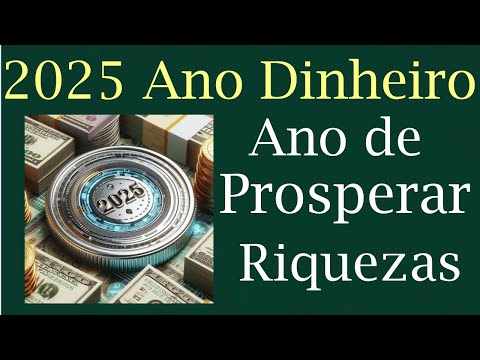 2025 Ano de Dinheiro e Riquezas  De Negócios e Trabalhos Lucrativos  Prosperar  Previsão 2025