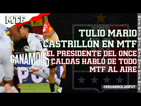 TULIO MARIO CASTRILLÓN EN MTF. EL PRESIDENTE DEL ONCE CALDAS HABLÓ DE TODO. MTF AL AIRE.