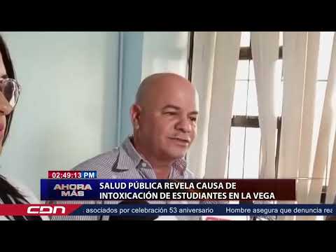 Salud Pública revela causa de intoxicación de estudiantes en La Vega