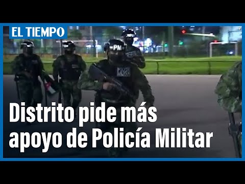 Distrito pidió al gobierno más presencia de Policía Militar en Bogotá