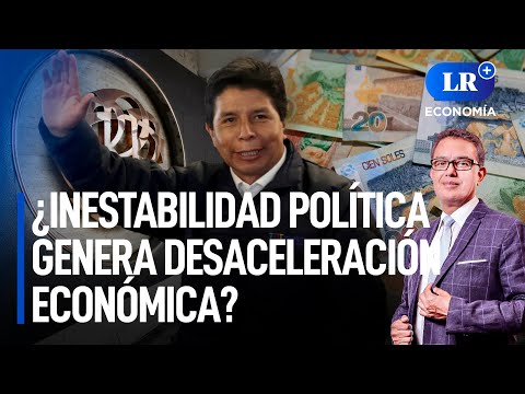 ¿La inestabilidad política contribuye con la desaceleración económica?| LR+ Economía