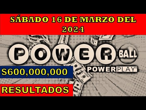 RESULTADOS POWERBALL DEL SÁBADO 16 DE MARZO DEL 2024 $600,000,000/LOTERÍA DE ESTADOS UNIDOS
