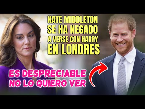 KATE MIDDLETON se ha NEGADO a VERSE con HARRY en LONDRES no lo quiere VER ni en pintura