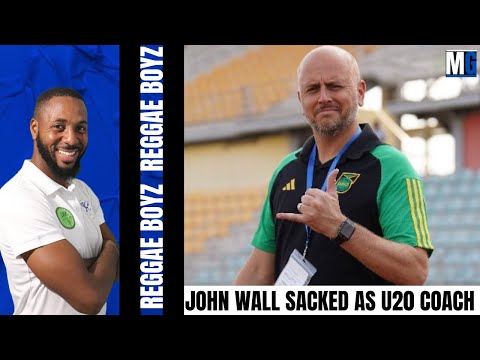 John Wall Sack As U20 Head Coach  | Jerome Waite New Coach For Reggae Boyz U20
