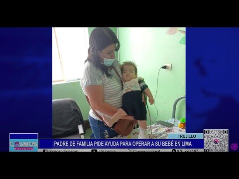 Trujillo: padre de familia pide ayuda para operar a su bebé en Lima