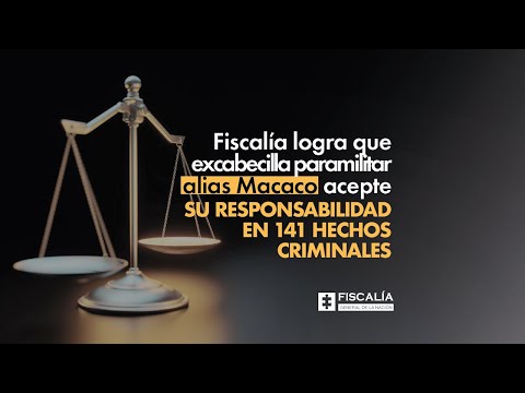 Fiscalía logra que alias Macaco acepte su responsabilidad en 141 hechos criminales