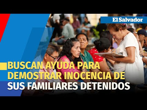 Salvadoreños buscan ayuda para demostrar inocencia de sus familiares detenidos en el régimen